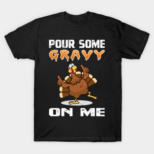 Pour Some Gravy On Me Funny Turkey Thanksgiving Costume Gift T-Shirt